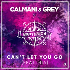 CALMANI & GREY X NEPTUNICA FEAT. RIA - CAN'T LET YOU GO